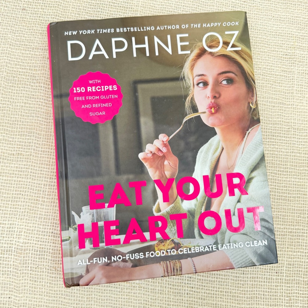 Daphne Oz Eat Your Heart Out Cookbook 150 Gluten Refined Sugar Free Recipes 2022